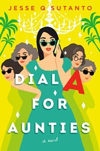 Cover of Dial A for Aunties, a dark haired woman in a turquoise dress wearing sunglasses with four older women in lighter shades of green behind her, against a yellow background with palm tress