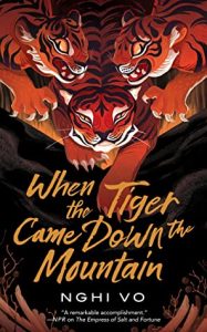 Best Examination of Two Sides of the Same Love Story with Lesbian Tigers: When the Tiger Came Down the Mountain by Nghi Vo